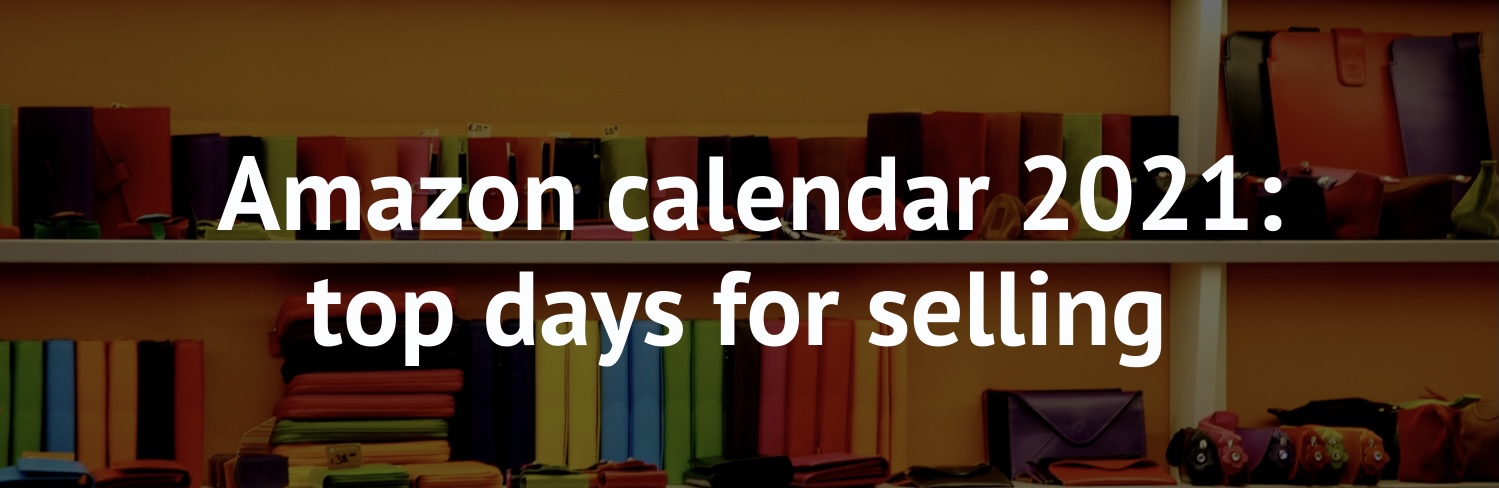 2021 calendar on Amazon, Amazon, Amazon calendar, Amazon FBA, Amazon FBA seller holiday calendar 2021, Amazon seller, Amazon selling calendar, Back to school on Amazon, Black Friday on Amazon, Christmas, FBA, FBA sellers, fulfillment by amazon, New Year, seller, top selling dates