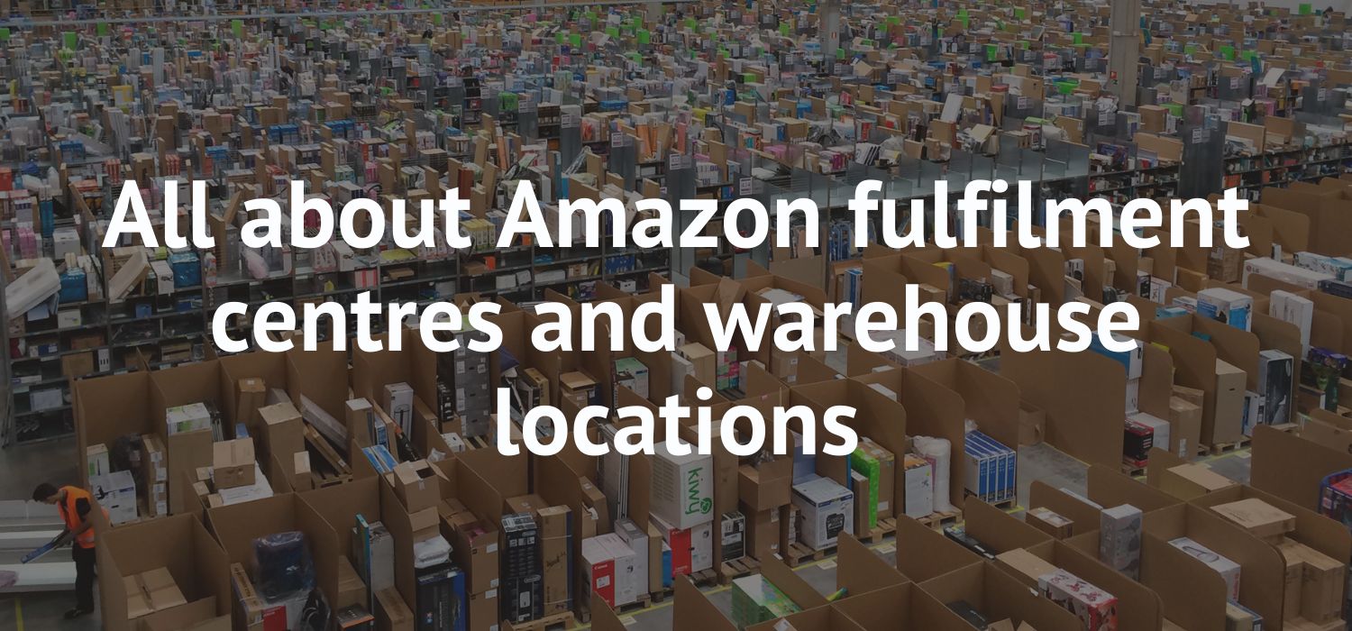 All about Amazon fulfilment centres and warehouse locations