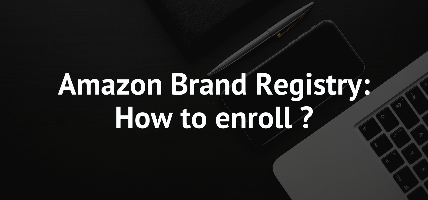 Amazon Brand Registry: How to enroll?