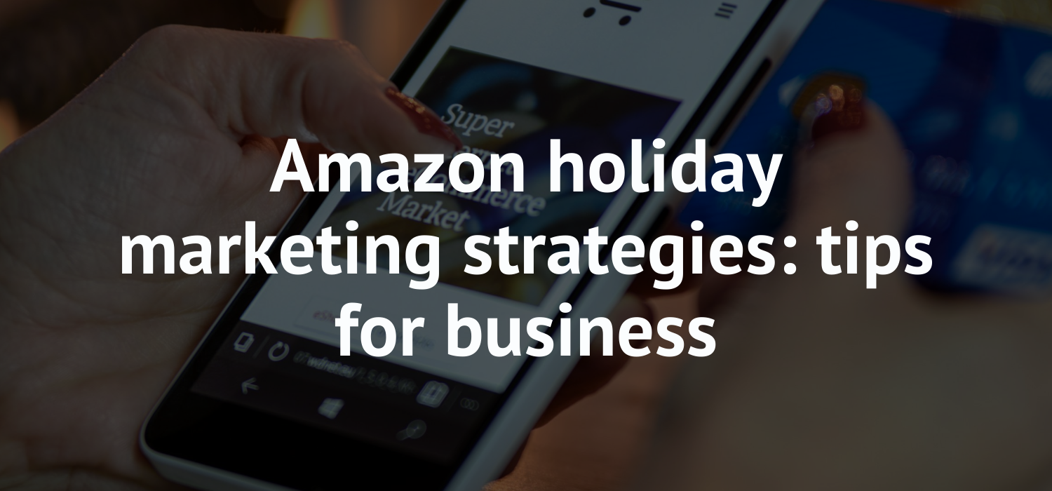Amazon holiday marketing strategies: tips for business