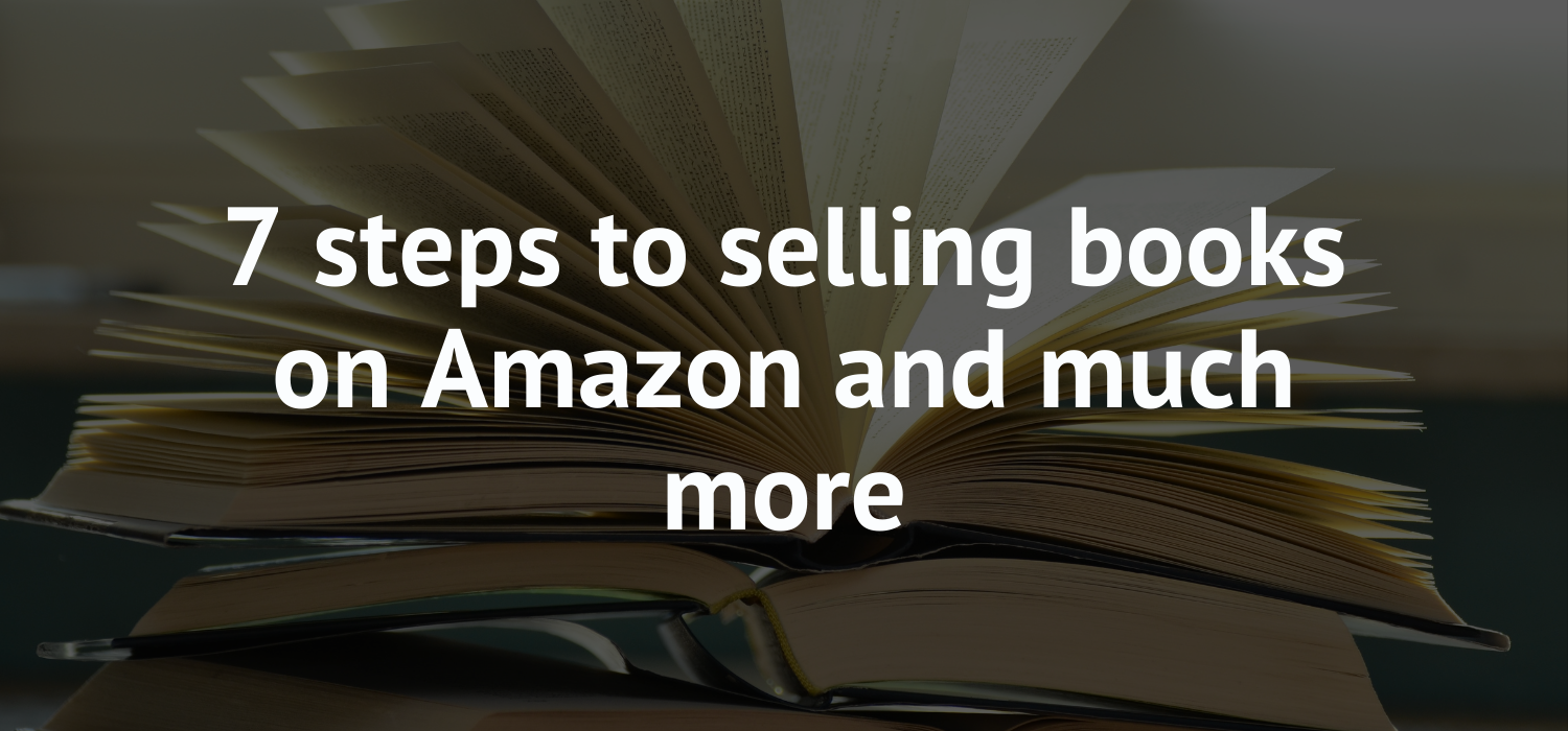 7 steps to selling books on Amazon and much more