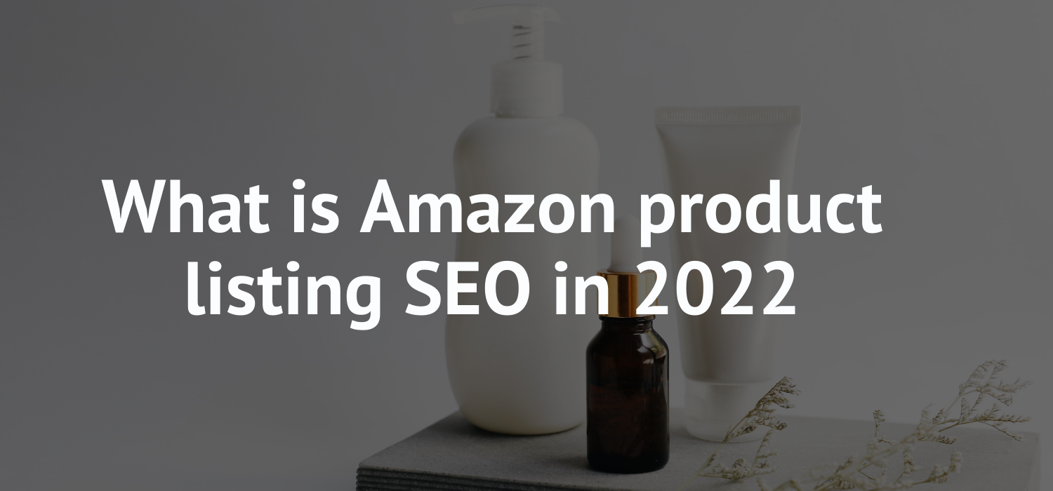 What is Amazon product listing SEO in 2022