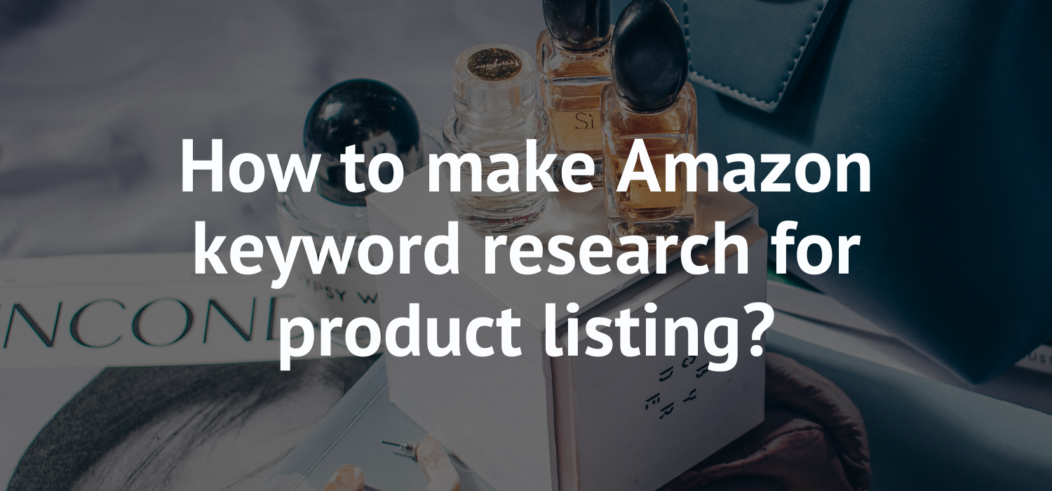 How to make Amazon keyword research for product listing?