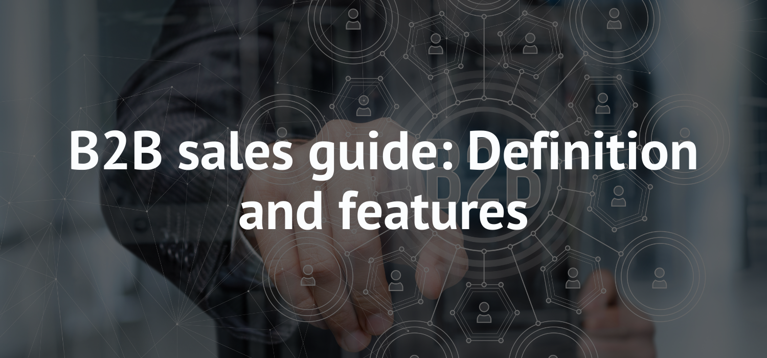 B2B sales guide: Definition and features