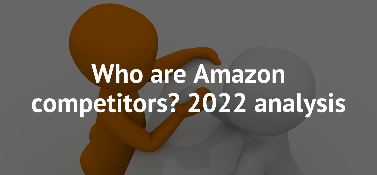 Who are Amazon competitors? 2022 analysis