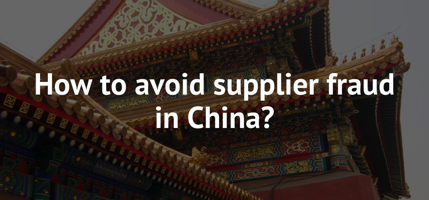 How to avoid supplier fraud in China?