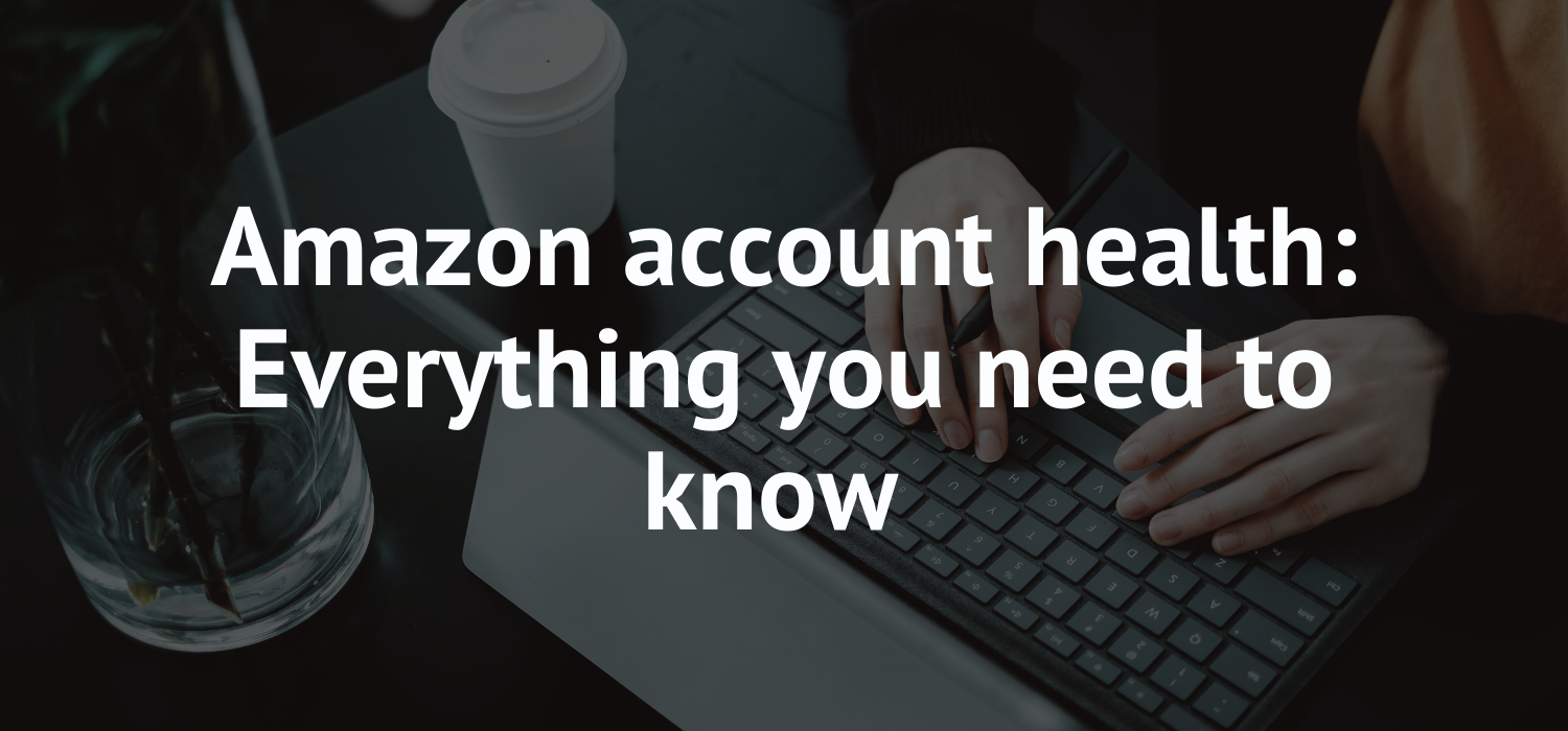 Amazon seller account health: Ultimate guide