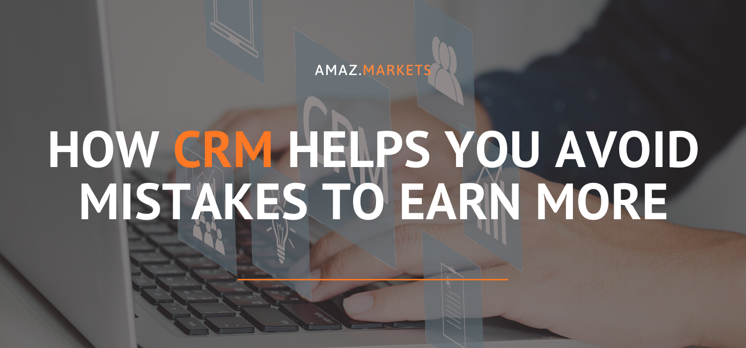 How CRM helps you avoid mistakes to earn more