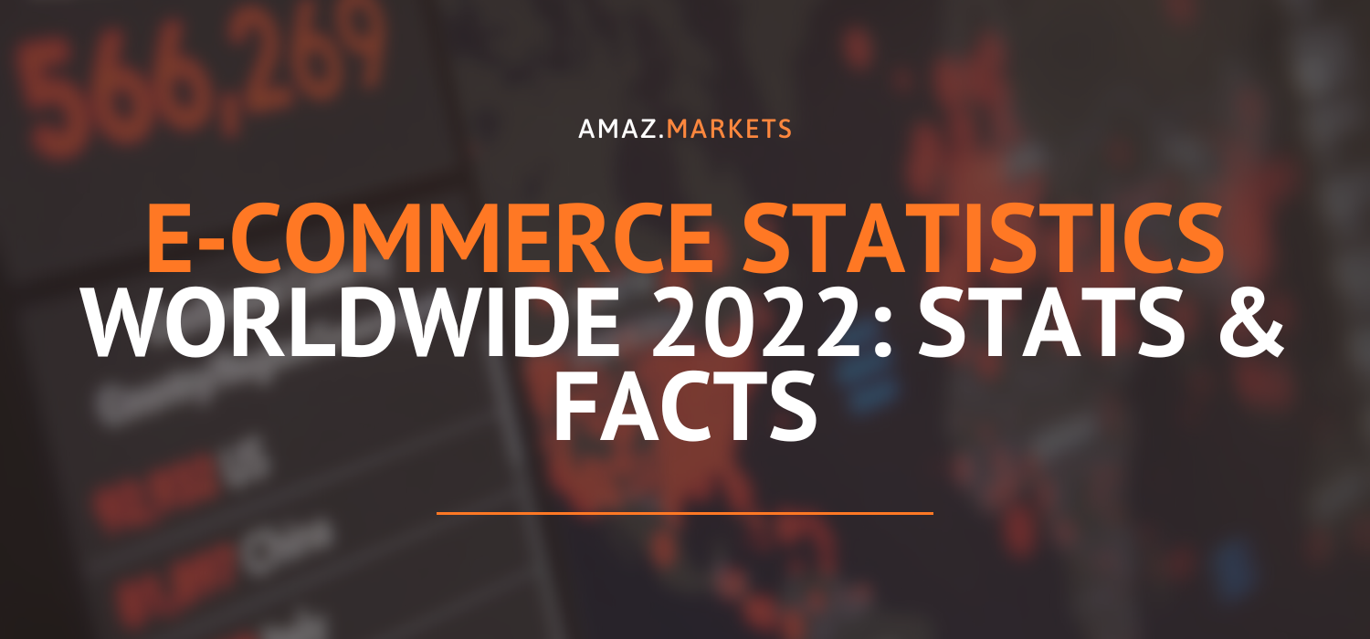 E-commerce statistics worldwide 2022: stats & facts