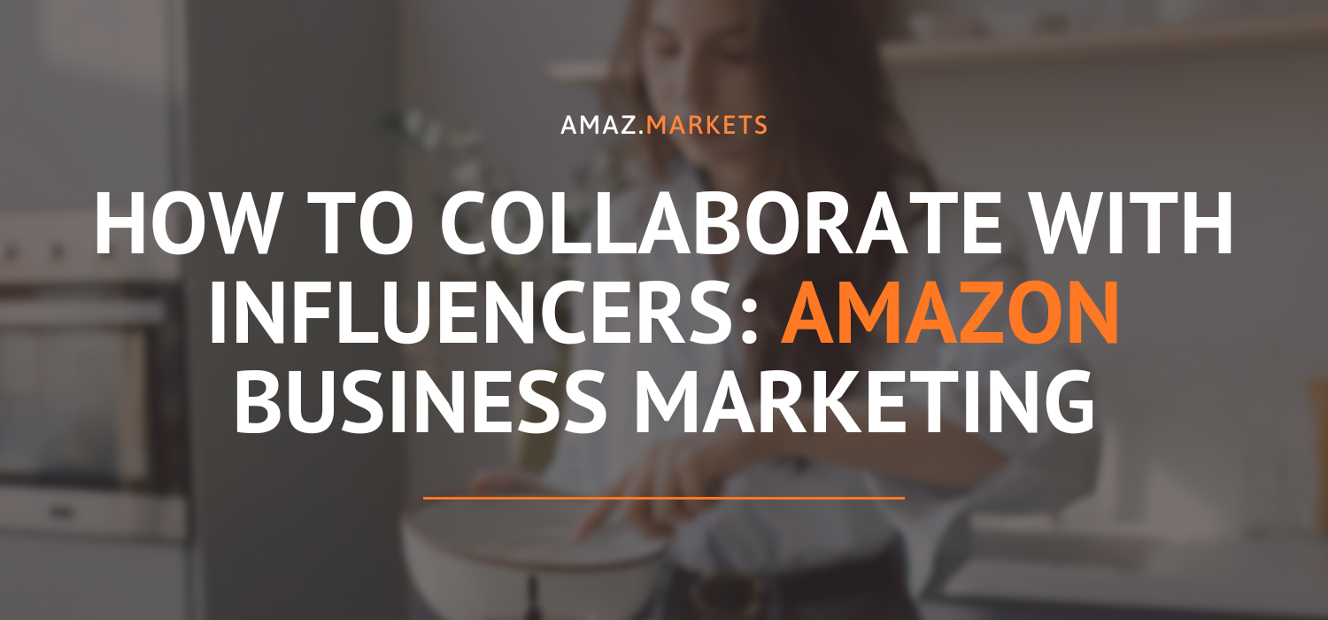How to collaborate with influencers to boost Amazon business