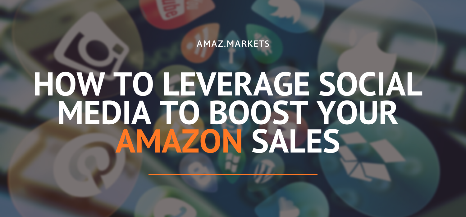 How to leverage social media to boost your Amazon sales?