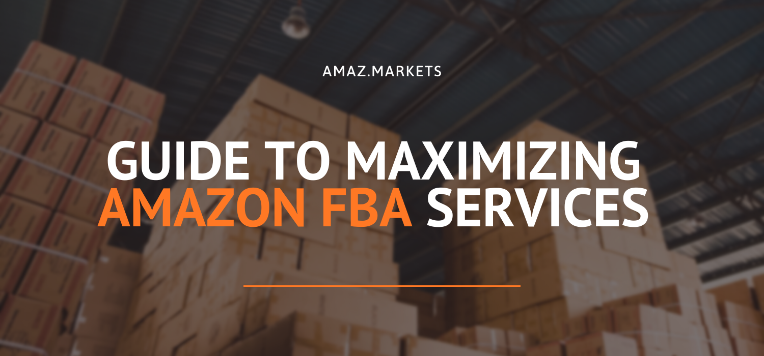 Amazon FBA: Guide to maximizing efforts