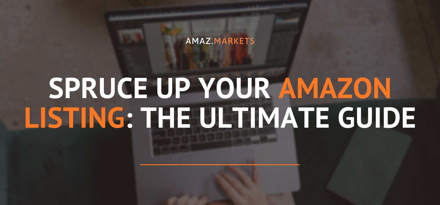 Spruce up your Amazon listing: The ultimate guide
